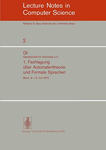 1. Fachtagung über Automatentheorie und Formale Sprachen: GI. Gesellschaft für Informatik e.V. Bonn, 9.-12. Juli 1973: GI. Gesellschaft für ... Notes in Computer Science, 2, Band 2) von Springer
